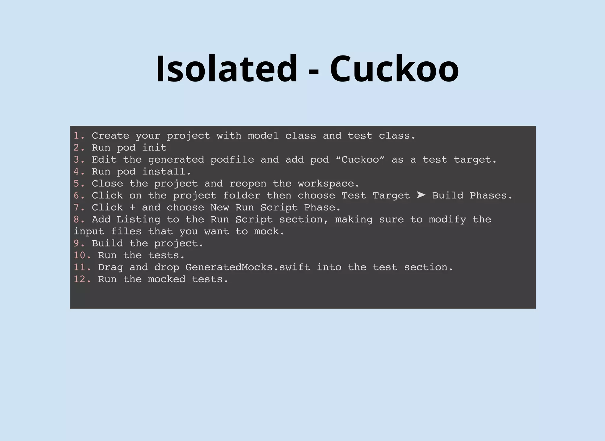 FIRST Principles - Isolated
when(methodIsCalled).thenReturn(aValue);
// Cuckoo
stub(mock) { stub in
when(stub.readWriteProperty.get).thenReturn(10)
}
 