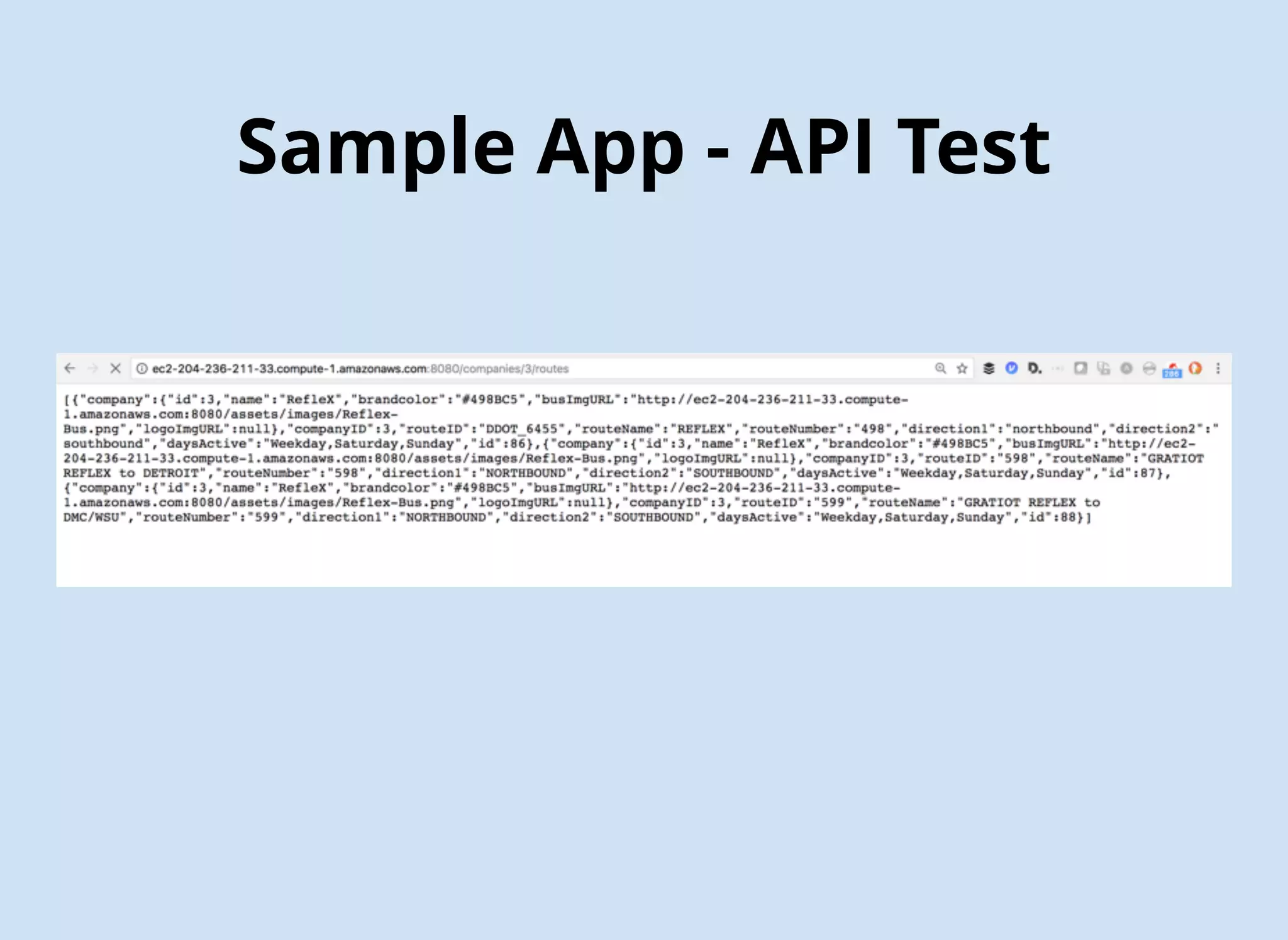 Sample App - Unit Test
func testParseRoutes() {
let mock = MockJSONfetcher()
stub(mock) { mock in
when(mock.callApi(url: any(), completion: anyClosure())).then { url, closure in
closure(self.testRouteJson)
}
}
mock.callApi(url: url) { data in
XCTAssertEqual(data, self.testRouteJson)
let parser = customJSONparser(companyIndex: 1)
let route = Route(name: "FORT ST-EUREKA RD",
direction1: "Northbound",
direction2: "Southbound", id: 1, routeId: "125")
XCTAssertEqual(parser.getRoutes(fromJSONString: data), [route])
}
}
xcodebuild test -workspace ETAMock.xcworkspace -scheme ETAMock
-destination 'platform=iOS Simulator, name=iPhone 7 Plus'
 