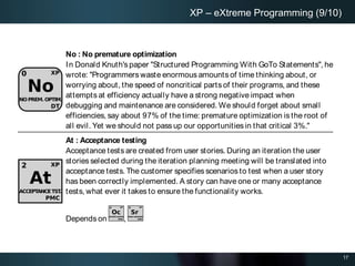 17
XP – eXtreme Programming (9/10)
No : No premature optimization
In Donald Knuth's paper "Structured Programming With GoT...