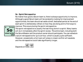 21
Scrum (3/10)
So : Sprint Retrospective
No matter how good a Scrum team is, there is always opportunity to improve.
Alth...