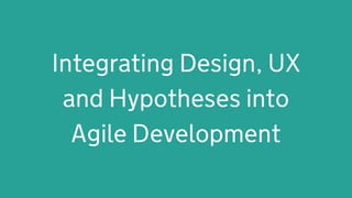 Integrating Design, UX and Hypotheses into Agile Development