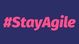 #StayAgile
 