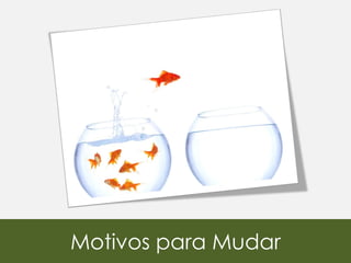 Motivos para Mudar
 