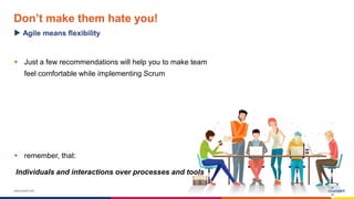 www.luxoft.com
Don’t make them hate you!
 Just a few recommendations will help you to make team
feel comfortable while implementing Scrum
 remember, that:
Individuals and interactions over processes and tools
Agile means flexibility
 