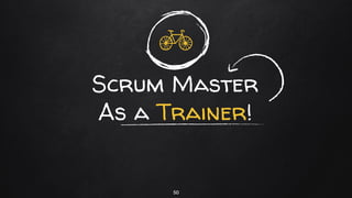 Scrum Master
As a Trainer!
50
 