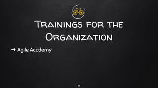 ➔ Agile Academy
Trainings for the
Organization
56
 