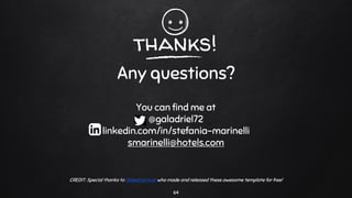 thanks!
Any questions?
You can find me at
@galadriel72
linkedin.com/in/stefania-marinelli
smarinelli@hotels.com
64
CREDIT: Special thanks to SlidesCarnival who made and released these awesome template for free!
 
