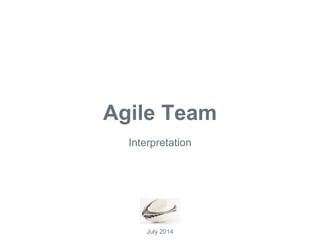 Agile Team
Interpretation
July 2014
 