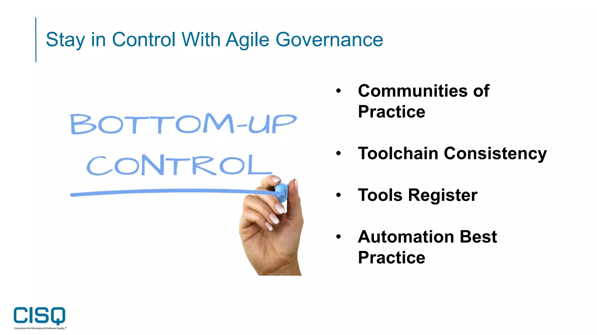 Stay in Control With Agile Governance
• Communities of
Practice
• Toolchain Consistency
• Tools Register
• Automation Best
Practice
 