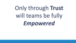 How do you fix
the Trust Issue?
Someone has to
take the first step
forward and be
willing to trust
 