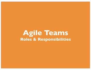 Agile Teams

Roles & Responsibilities

 