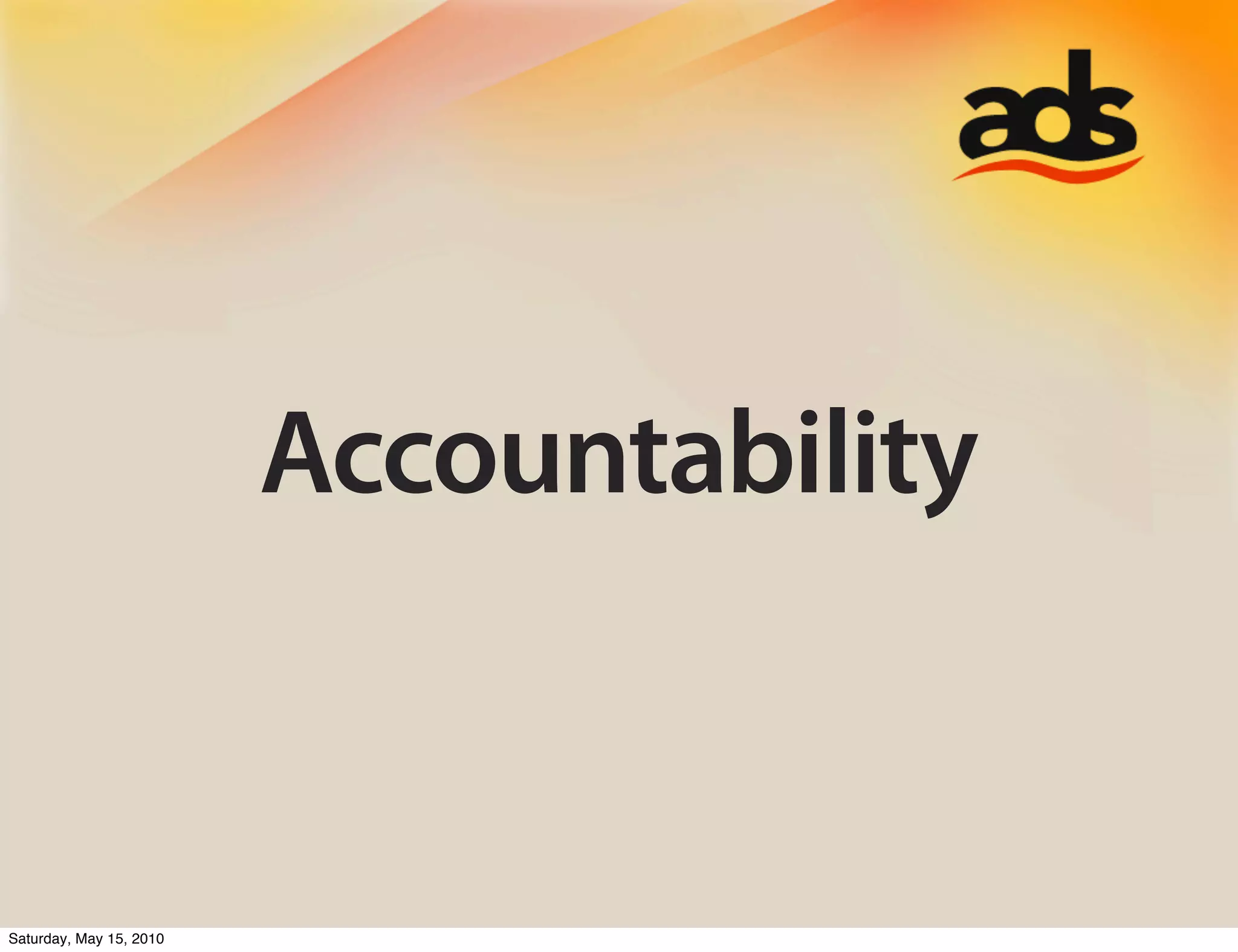 Accountability


Saturday, May 15, 2010
 