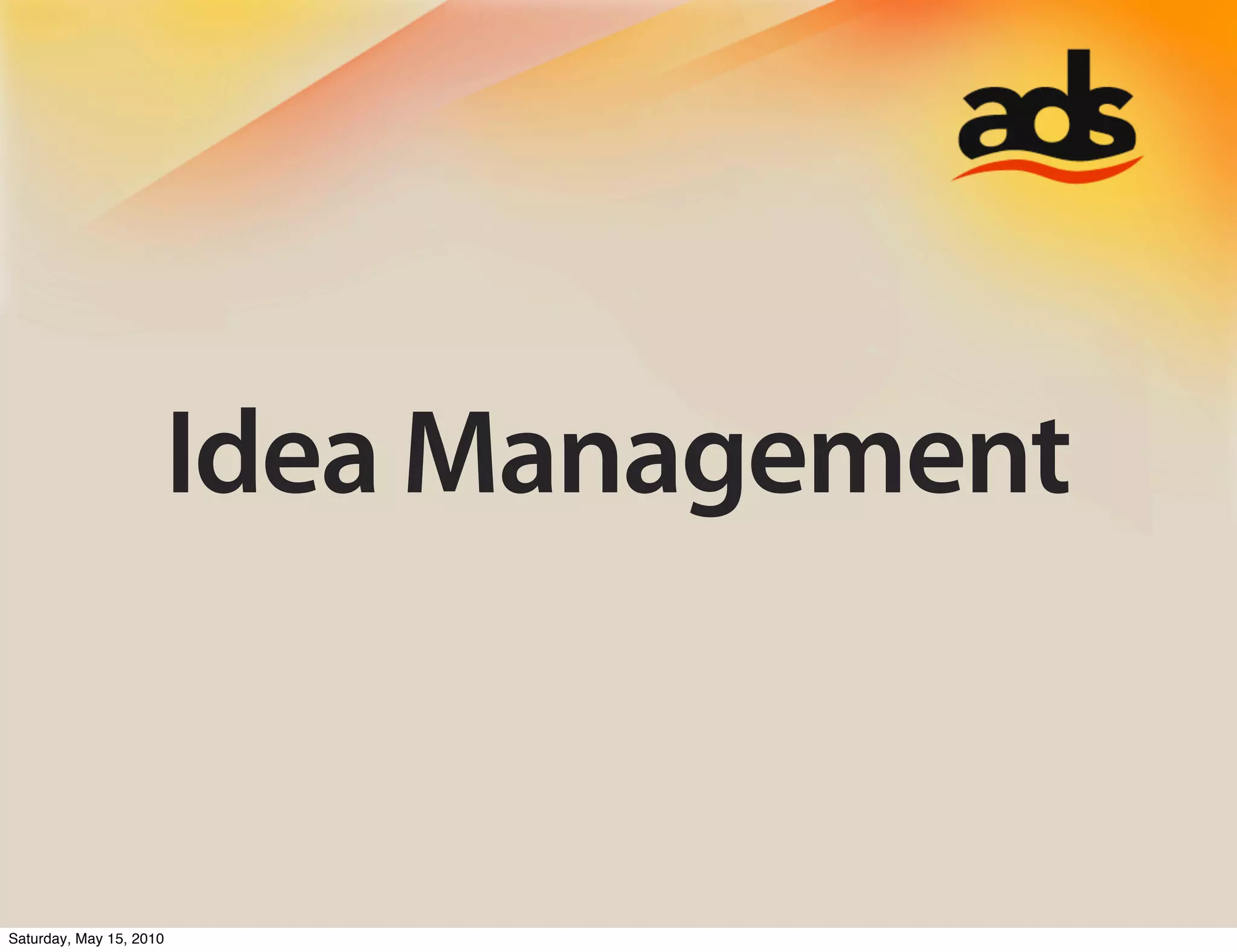 Idea Management


Saturday, May 15, 2010
 