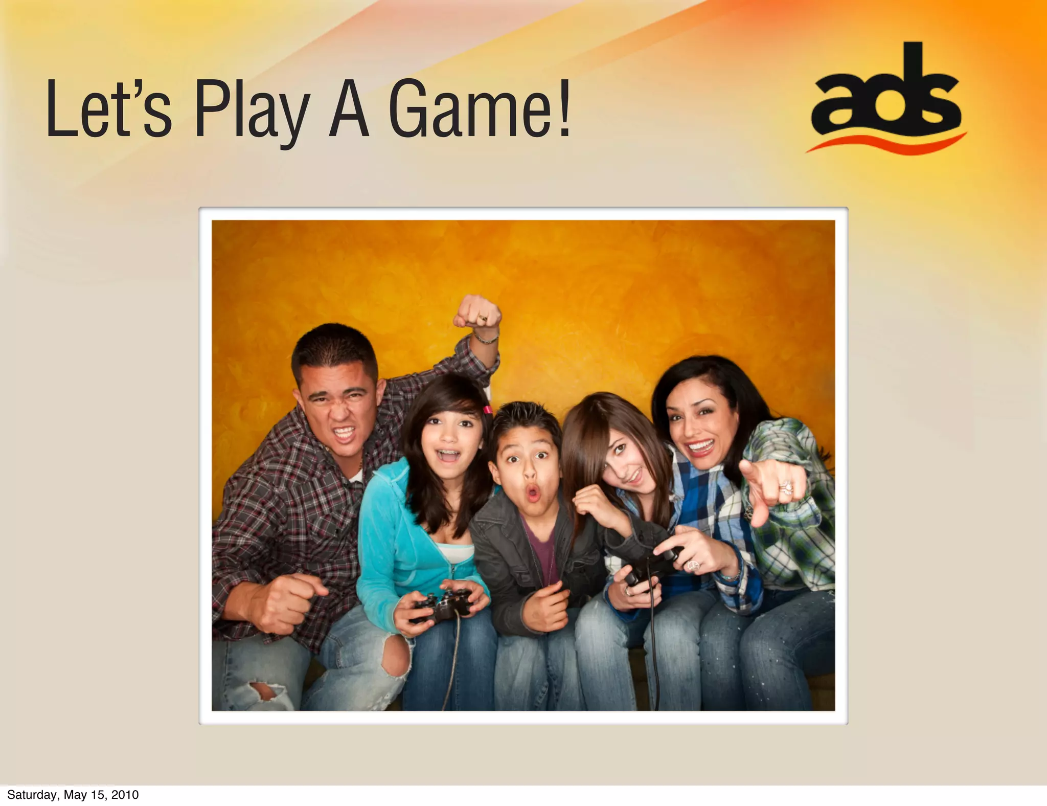 Let’s Play A Game!




Saturday, May 15, 2010
 