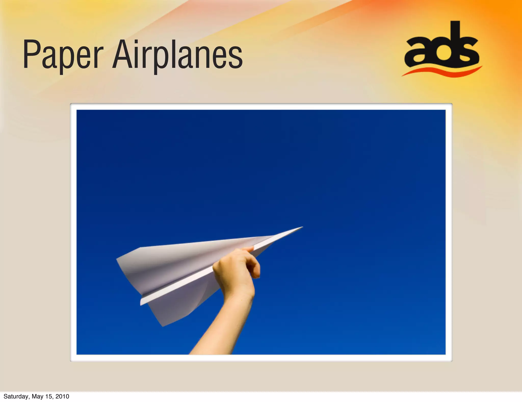 Paper Airplanes




Saturday, May 15, 2010
 