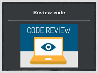 Review code
 