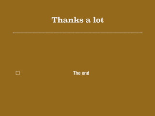 Thanks a lot
The end
 