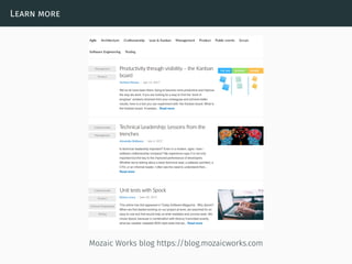 Learn more
Mozaic Works blog https://blog.mozaicworks.com
 