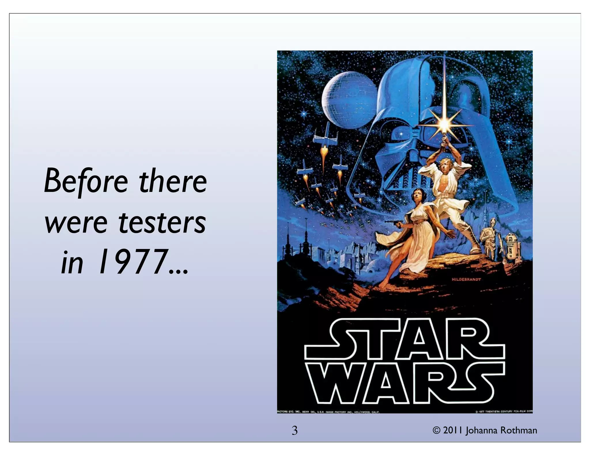 Before there
were testers
 in 1977...



               3   © 2011 Johanna Rothman
 