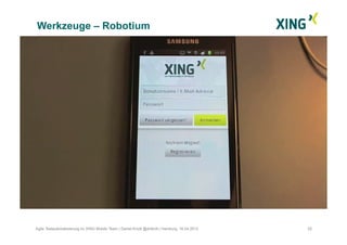 Werkzeuge – Robotium
25Agile Testautomatisierung im XING Mobile Team | Daniel Knott @dnlkntt | Hamburg, 16.04.2012
 
