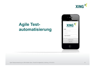15Agile Testautomatisierung im XING Mobile Team | Daniel Knott @dnlkntt | Hamburg, 16.04.2012
Agile Test-
automatisierung
 