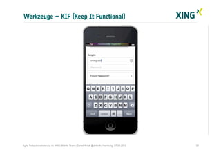 Werkzeuge – KIF (Keep It Functional)
20Agile Testautomatisierung im XING Mobile Team | Daniel Knott @dnlkntt | Hamburg, 07...