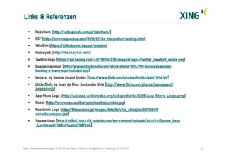 Links & Referenzen
24Agile Testautomatisierung im XING Mobile Team | Daniel Knott @dnlkntt | Hamburg, 07.09.2012
§  Robot...