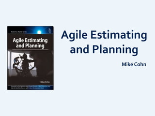 Agile	
  Estimating	
  
and	
  Planning
Mike	
  Cohn
 