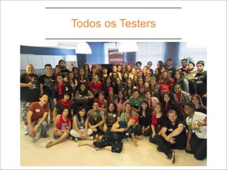 Todos os Testers
 