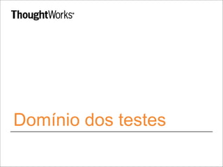 Domínio dos testes
 