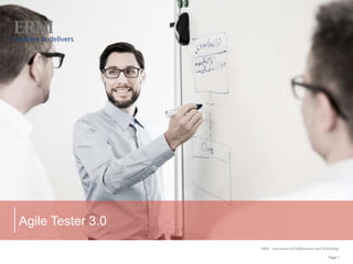 Page 1
ERNI – Innovation in Collaboration and Technology
Agile Tester 3.0
 
