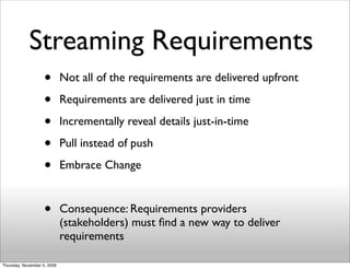 Streaming Requirements
                    •        Not all of the requirements are delivered upfront

                   ...