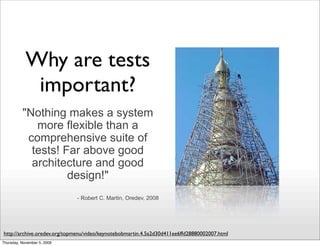 Why are tests
             important?
          "Nothing makes a system
             more flexible than a
           compr...