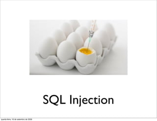SQL Injection
quarta-feira, 16 de setembro de 2009
 