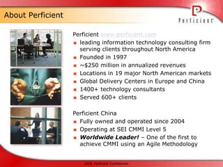 About PerficientPerficient www.perficient.comleading information technology consulting firm serving clients throughout North America
