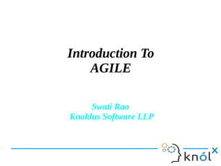 Swati Rao
Knoldus Software LLP
Introduction To
AGILE
 