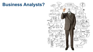 Business Analysts?
 