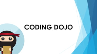 CODING DOJO
 