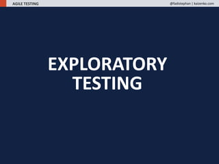 EXPLORATORY
TESTING
AGILE TESTING @fadistephan | kaizenko.com
 