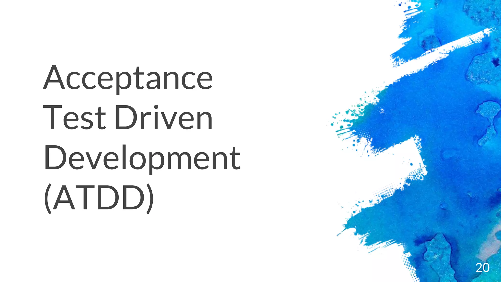 20
Acceptance
Test Driven
Development
(ATDD)
 