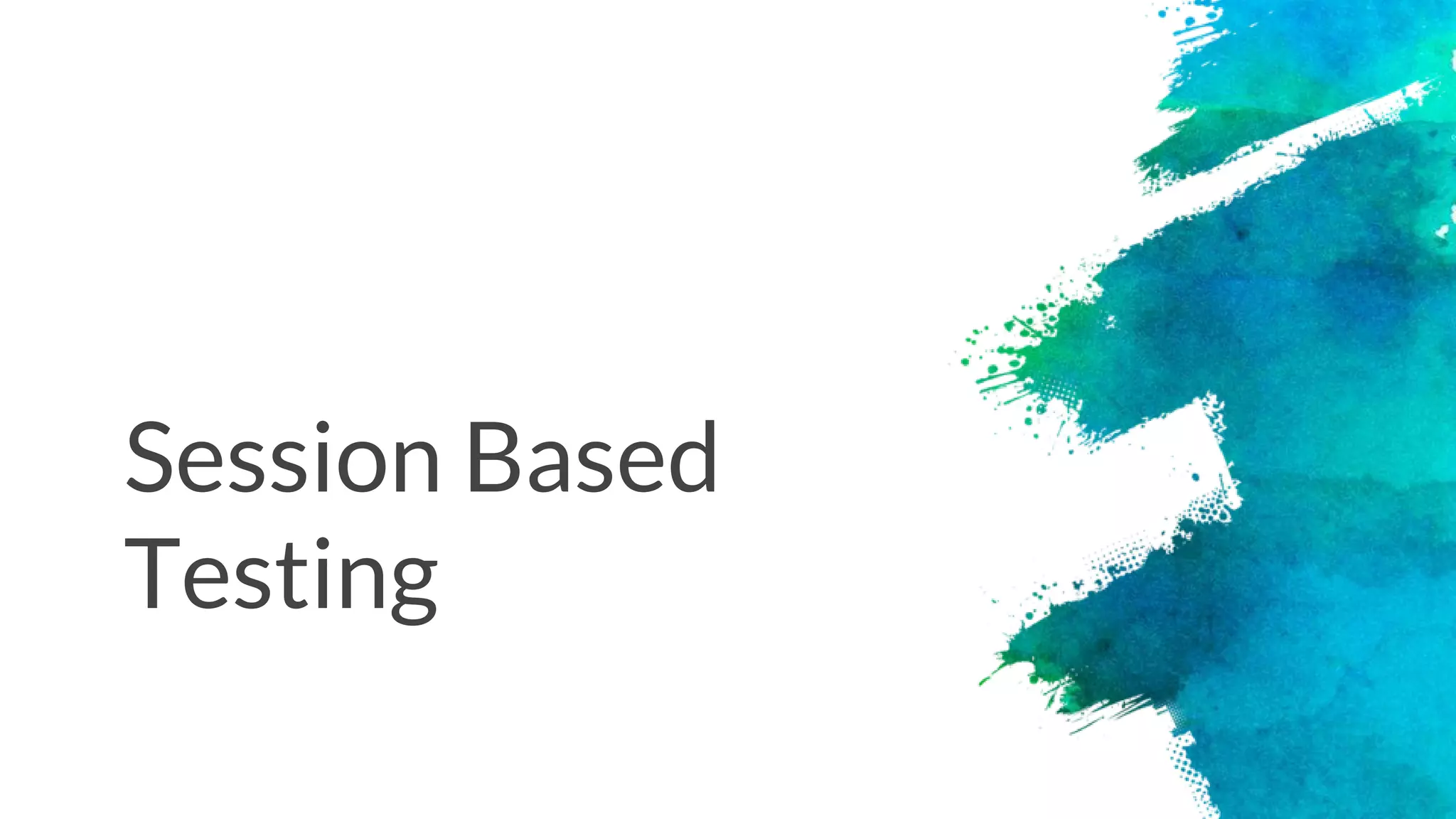 Session Based
Testing
 