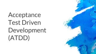 20
Acceptance
Test Driven
Development
(ATDD)
 