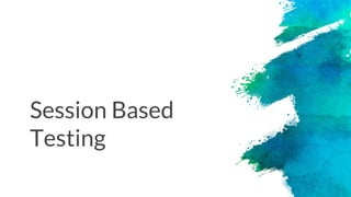 Session Based
Testing
 