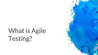 What is Agile
Testing?
4
 