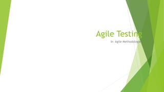 Agile Testing
In Agile Methodologies
 