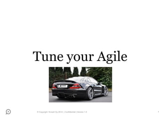 Tune your Agile
© Copyright Knowit Oy 2014 | Confidential | Version 1.0 7
 