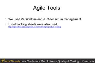 Agile Tools

    We used VersionOne and JIRA for scrum management.

    Excel backlog sheets were also used.
    http://agilesoftwaredevelopment.com/scrum/simple-product-backlog
 
