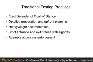 Traditional Testing Practices


    “Last Defender of Quality” Stance

    Detailed preparation and upfront planning

 ...