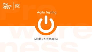 Agile Testing
Madhu Krishnappa
 