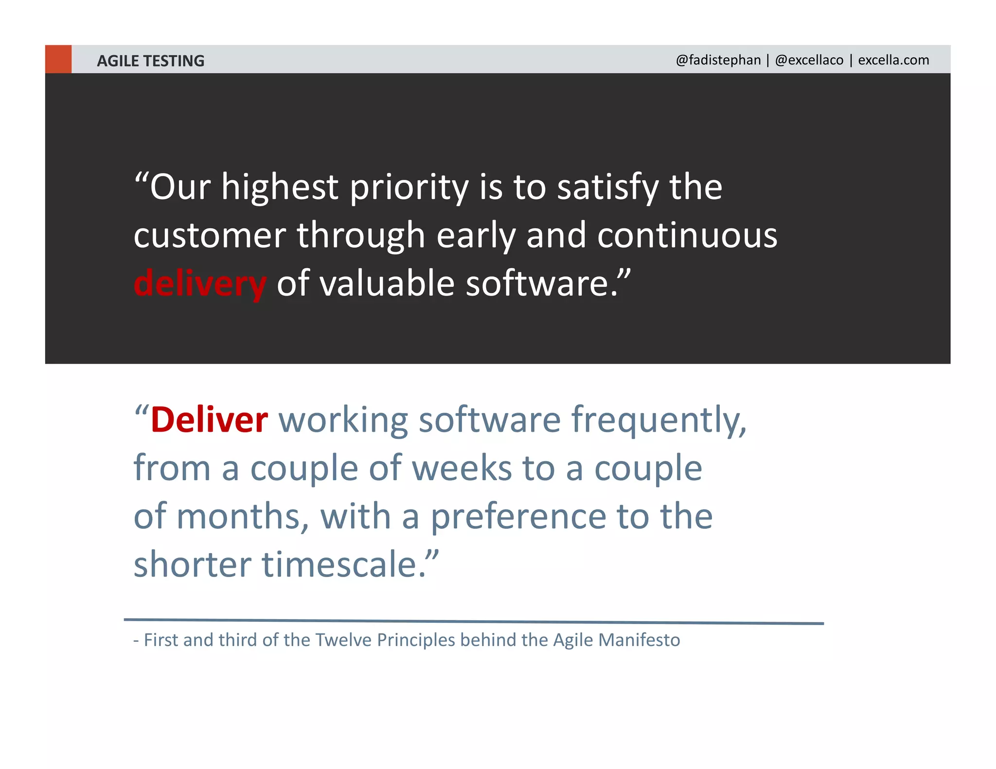 “Our highest priority is to satisfy the
customer through early and continuous
delivery of valuable software.”
“Deliver working software frequently,
from a couple of weeks to a couple
of months, with a preference to the
shorter timescale.”
- First and third of the Twelve Principles behind the Agile Manifesto
A LEANER PMO IN THE FEDERAL GOVERNMENTAGILE TESTING @fadistephan | @excellaco | excella.com
 